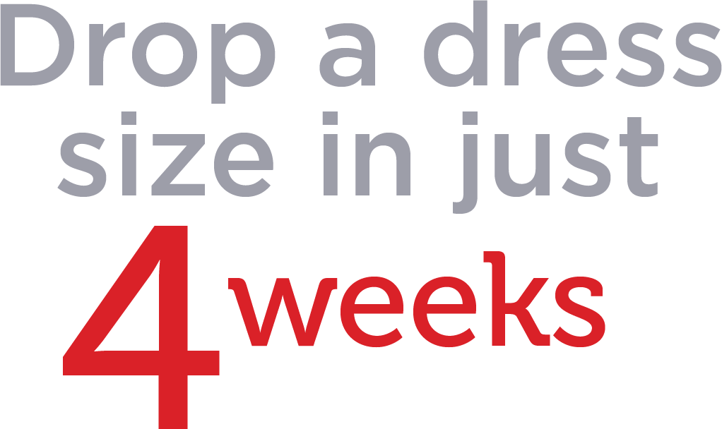 Drop a dress size in just 4 weeks
